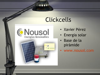 Clickcells Xavier P èrez Energia solar Base de la piràmide www . nousol . com 