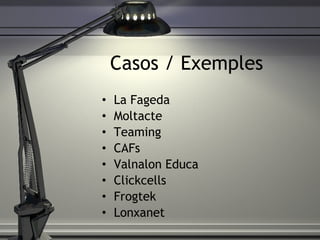Casos / Exemples ,[object Object],[object Object],[object Object],[object Object],[object Object],[object Object],[object Object],[object Object]