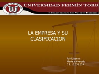 LA EMPRESA Y SU CLASIFICACION Participante: Mariela Alvarado C.I. 13.033.629 