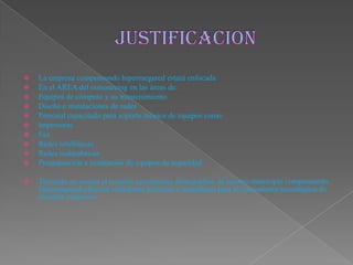  La empresa compumundo hipermegared estará enfocada
 En el AREA del outsourcing en las áreas de:
 Equipos de cómputo y su mantenimiento
 Diseño e instalaciones de redes
 Personal capacitado para soporte técnico de equipos como:
 Impresoras
 Fax
 Redes telefónicas
 Redes inalámbricas
 Programación e instalación de equipos de seguridad
 Teniendo en cuenta el reciente crecimiento demográfico de nuestro municipio compumundo
hipermegared ofrecerá soluciones prácticas e inmediatas para el crecimiento tecnológico de
nuestras empresas.
 