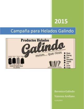 2015
BereniceGalindo
Vanessa Arellano
11/03/2015
Campaña para Helados Galindo
 