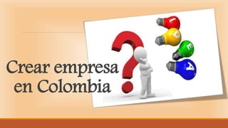 Crear empresa
en Colombia
 