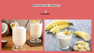 PORTAFOLIO DEL PRODUCTO
MILKSHAKE
 