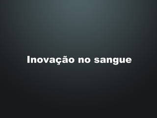 Inovação no sangue 