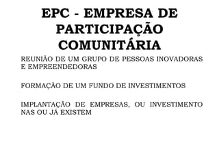 EPC - EMPRESA DE PARTICIPAÇÃO COMUNITÁRIA 