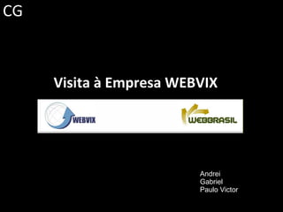 Visita à Empresa WEBVIX Visita à Empresa WEBVIX Andrei Gabriel Paulo Victor 