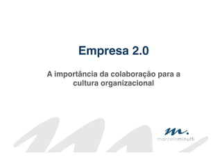 Empresa 2.0!
                !
A importância da colaboração para a
      cultura organizacional!
                !
 