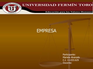 EMPRESA Participante: Mariela Alvarado C.I. 13.033.629 Docente: 