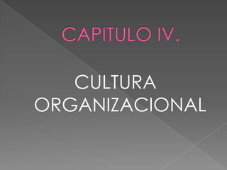  CAPITULO IV.CULTURA ORGANIZACIONAL