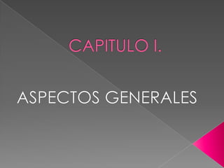 CAPITULO I.ASPECTOS GENERALES
