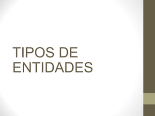 TIPOS DE ENTIDADES 