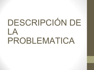DESCRIPCIÓN DE LA PROBLEMATICA 