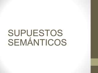 SUPUESTOS SEMÁNTICOS 