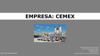 EMPRESA: CEMEX
Universidad Iberoamericana Torreón
Dirección de la Empresa Familiar
12 de febrero, 2022
María Ximena G.
Carrera de Nutrición y Ciencias de los alimentos
Mini-Caso de estudio #1
 