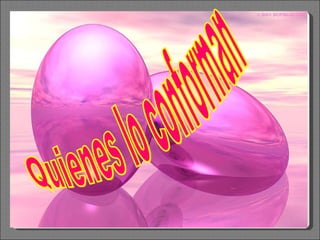 Quienes lo conforman 