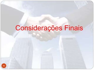 Considerações Finais
40
 