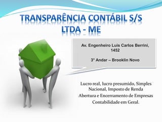 Lucro real, lucro presumido, Simples
Nacional, Imposto de Renda
Abertura e Encerramento de Empresas
Contabilidade em Geral.
Av. Engenheiro Luis Carlos Berrini,
1452
3° Andar – Brooklin Novo
 