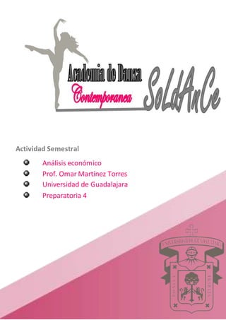 Actividad Semestral
Análisis económico
Prof. Omar Martínez Torres
Universidad de Guadalajara
Preparatoria 4
 