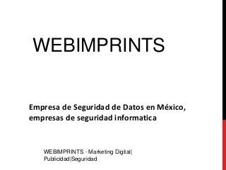 WEBIMPRINTS - Marketing Digital|
Publicidad|Seguridad
WEBIMPRINTS
Empresa de Seguridad de Datos en México,
empresas de seguridad informatica
 