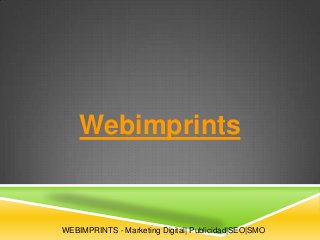 Webimprints

WEBIMPRINTS - Marketing Digital| Publicidad|SEO|SMO

 