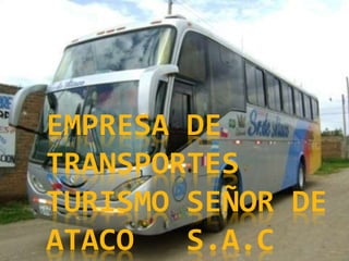 EMPRESA DE 
TRANSPORTES 
TURISMO SEÑOR DE 
ATACO S.A.C 
 