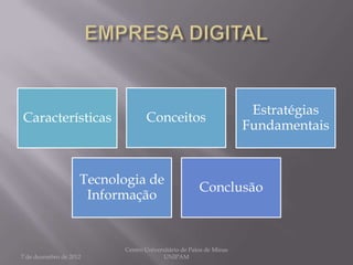 Estratégias
Características                  Conceitos
                                                                   Fundamentais


                    Tecnologia de
                                                     Conclusão
                     Informação


                          Centro Universitário de Patos de Minas
7 de dezembro de 2012                   UNIPAM
 