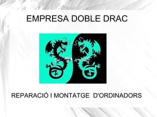 EMPRESA DOBLE DRAC
REPARACIÓ I MONTATGE D'ORDINADORS
 