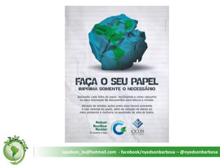 nyedson_bs@hotmail.com - facebook/nyedsonbarbosa – @nyedsonbarbosa  