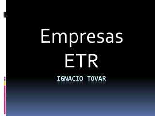 Empresas
  ETR
 IGNACIO TOVAR
 