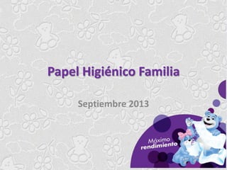 Papel Higiénico Familia
Septiembre 2013

 