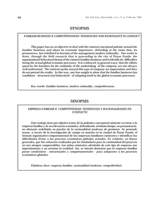 68                                                         Teor. Evid. Econ., Passo Fundo, v. 6, n. 11, p. 37-68, nov. 1998




                                              SYNOPSIS
      FAMILIAR BUSINESS X COMPETITIVENESS: TENDENCIES AND RATIONALITY IN CONFLICT



             This paper has as an objective to deal with the existent conceptual polemic around the
     familiar business and about its economic importance, defending at the same time, its
     permanence, but redefined in function of the management modern rationality. One seeks to
     draw, through the field research that is proceeding in the city of Passo Fundo, the
     organizational-behavioral format of the existent familiar business and to identify its difficulties
     facing the actual global economic processes. It is evidenced, in general ways, that the efforts
     spent by the founders for the continuity of the undertaking of the company are not always
     well understood. The existent myths around this type of company are impressions and they
     do not portrait the reality. In this way, one has sought to show that the familiar business has
     conditions - structural and behavioral - of adapting itself to the global economic processes.



            Key-words: familiar business, modern rationality, competitiveness.




                                              SINOPSIS
         EMPRESA FAMILIAR X COMPETITIVIDAD: TENDENCIAS Y RACIONALIDADES EN
                                    CONFLICTO



             Este trabajo tiene por objetivo tratar de la polémica conceptual existente en torno a la
     empresa familiar y de su relevancia económica, defendiendo, al mismo tiempo, su permanencia,
     no obstante redefinida en junción de la racionalidad moderna de gestionar. Se pretende
     trazar, a través de la investigación de campo en marcha en la ciudad de Passo Fundo, el
     formato organizativo-comportamental de las empresas familiares existentes e identificar las
     dificultades frente a los procesos económicos globales actuales. Es evidente, en líneas
     generales, que los esfuerzos realizados por los fundadores para la continuidad del proyecto
     no son siempre comprendidos. Los mitos existentes alrededor de este tipo de empresa son
     impresionístas y no retratan la realidad. Así, se intentó demostar que la empresa familiar
     posue condiciones - estructurales y comportamentales - para adaptarse a los procesos
     económicos globales.



            Palabras clave: empresa familiar, racionalidad moderna, competitividad.
 