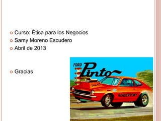  Curso: Ética para los Negocios
 Samy Moreno Escudero
 Abril de 2013
 Gracias
 