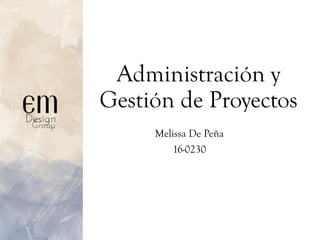 Administración y
Gestión de Proyectos
Melissa De Peña
16-0230
 
