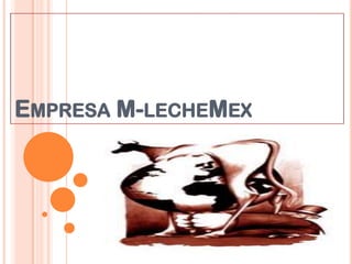 EMPRESA M-LECHEMEX
 