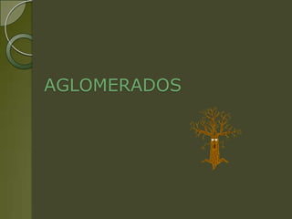 AGLOMERADOS
 