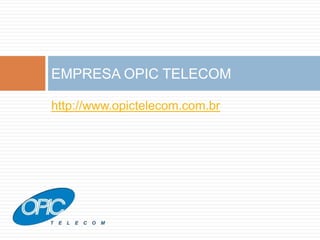 EMPRESA OPIC TELECOM

http://www.opictelecom.com.br
 