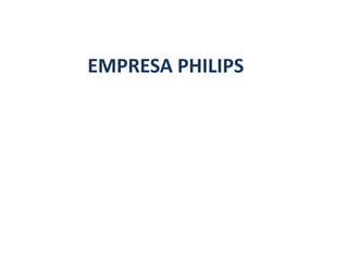 EMPRESA PHILIPS
 
