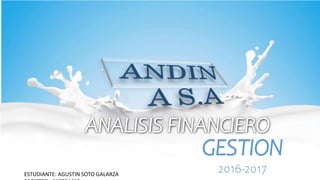 ANALISIS FINANCIERO
GESTION
2016-2017
ESTUDIANTE: AGUSTIN SOTO GALARZA
 