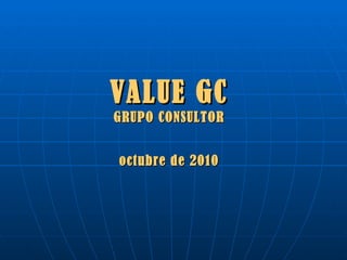 VALUE GC GRUPO CONSULTOR octubre de 2010 