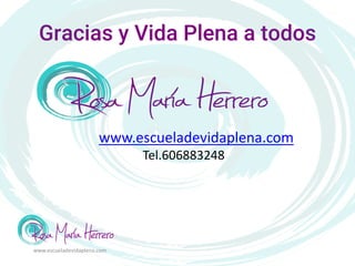 Gracias y Vida Plena a todos
www.escueladevidaplena.com
www.escueladevidaplena.com
Tel.606883248
 