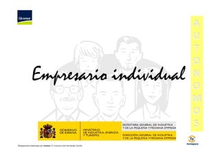 Empresario individual 
©Diapositivas elaboradas por Ucomur: D. Francisco José Hernández Carrillo. 
 