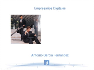 Empresarios Digitales Antonio García Fernández 