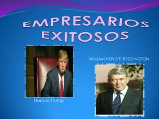 EMPRESARIOS EXITOSOS WILLIAM HEWLETT REDDINGTON Donald Trump  