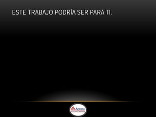 ESTE TRABAJO PODRÍA SER PARA TI.
 