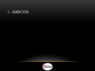 1.- AMBICIÓN
 