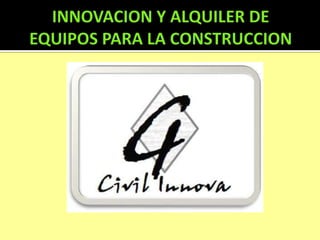 INNOVACION Y ALQUILER DE EQUIPOS PARA LA CONSTRUCCION 