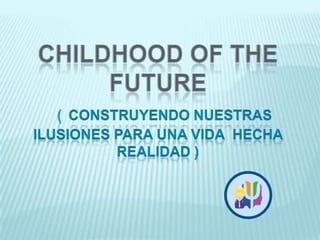 CHILDHOOD OF THE FUTURE   