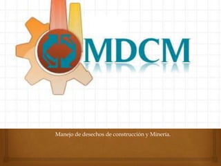 MENEJO DE RESIDUOS




Manejo de desechos de construcción y Minería.
 