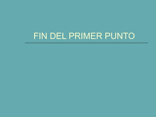 FIN DEL PRIMER PUNTO
 