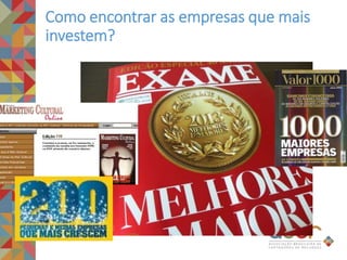Como encontrar as empresas que mais
investem?
 